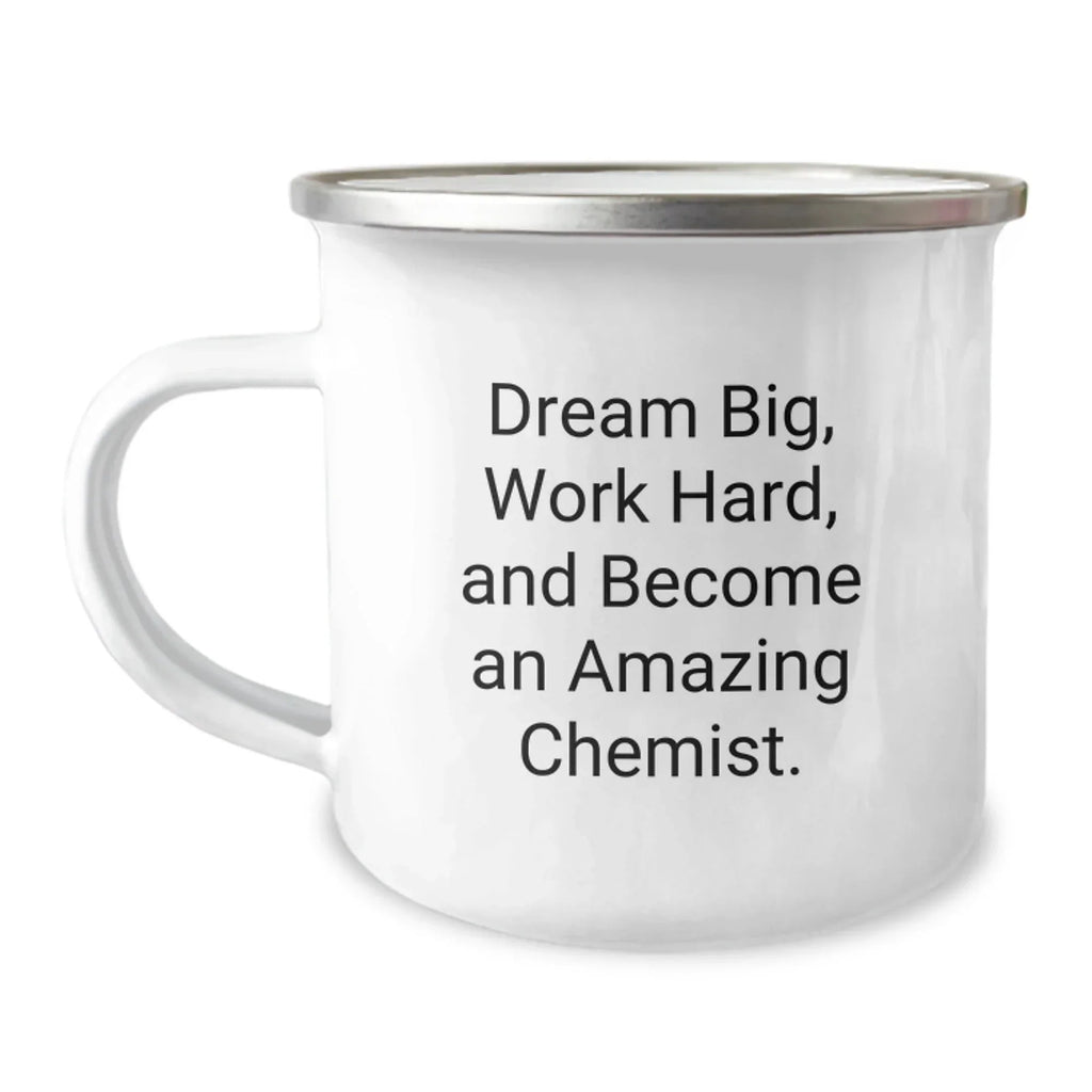 Funny Chemist Gifts for Him - 'Dream Big, Work Hard, And Become An Amazing Chemist.' - Camping Mug for Christmas Unique Gifts from Family