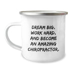 Funny Chiropractor Gifts for Men Chiropractor Friends Unique Christmas Unique Gifts from Friends - 'Dream Big Work Hard And Become An Amazing Chiropractor' Camping Mug