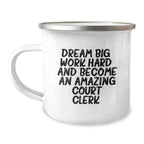 Dream Big Gifts for Court Clerks - Funny Inspirational Camping Mug for Birthday, 'Work Hard and Become Amazing'