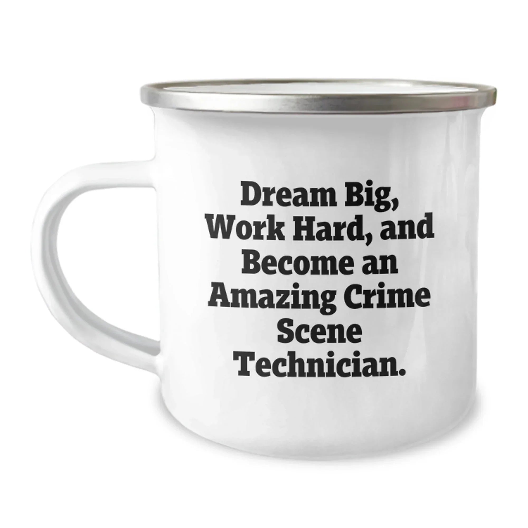 Funny Crime Scene Technician Gifts from Friends for Valentine's Unique Camping Mug - Dream Big, Work Hard, 'Become An Amazing Crime Scene Technician.'