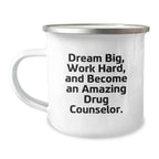 Inspirational Drug Counselor Gifts from Friends - 'Dream Big' Quote on 12 oz Camping Mug - Perfect Birthday Unique Gift for Men or Women