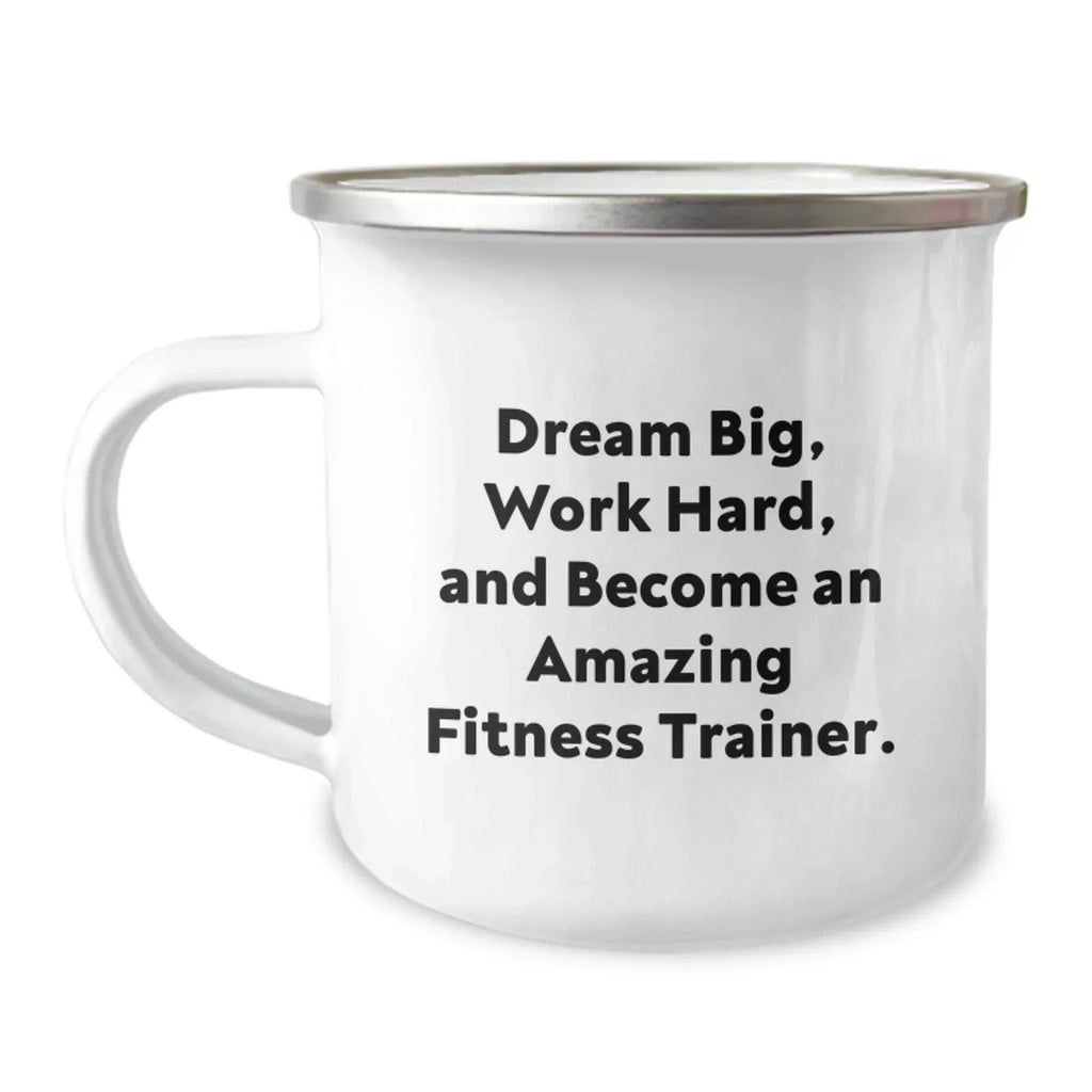 Fitness Trainer Camping Mug -Dream Big, Work Hard, And Become An Amazing Fitness Trainer' Gifts
