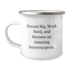 Unique Christmas Unique Gifts from Family to Amazing Neurosurgeon Friends, Inspiring Quotes for Men, Funny Camping Mug, Work Hard Dream Big