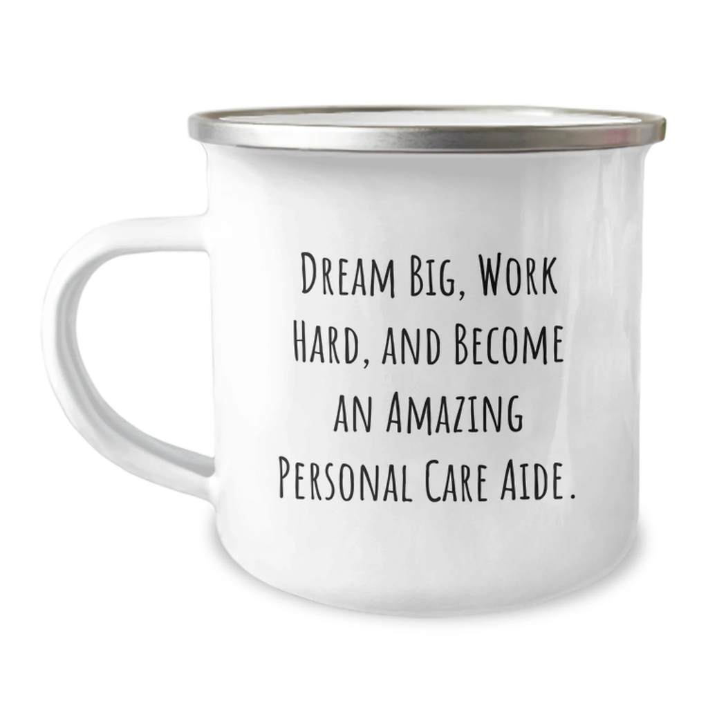 Inspirational Gifts from Friends for Amazing Personal Care Aide - 'Dream Big, Work Hard' Quote on 12 oz Camping Mug