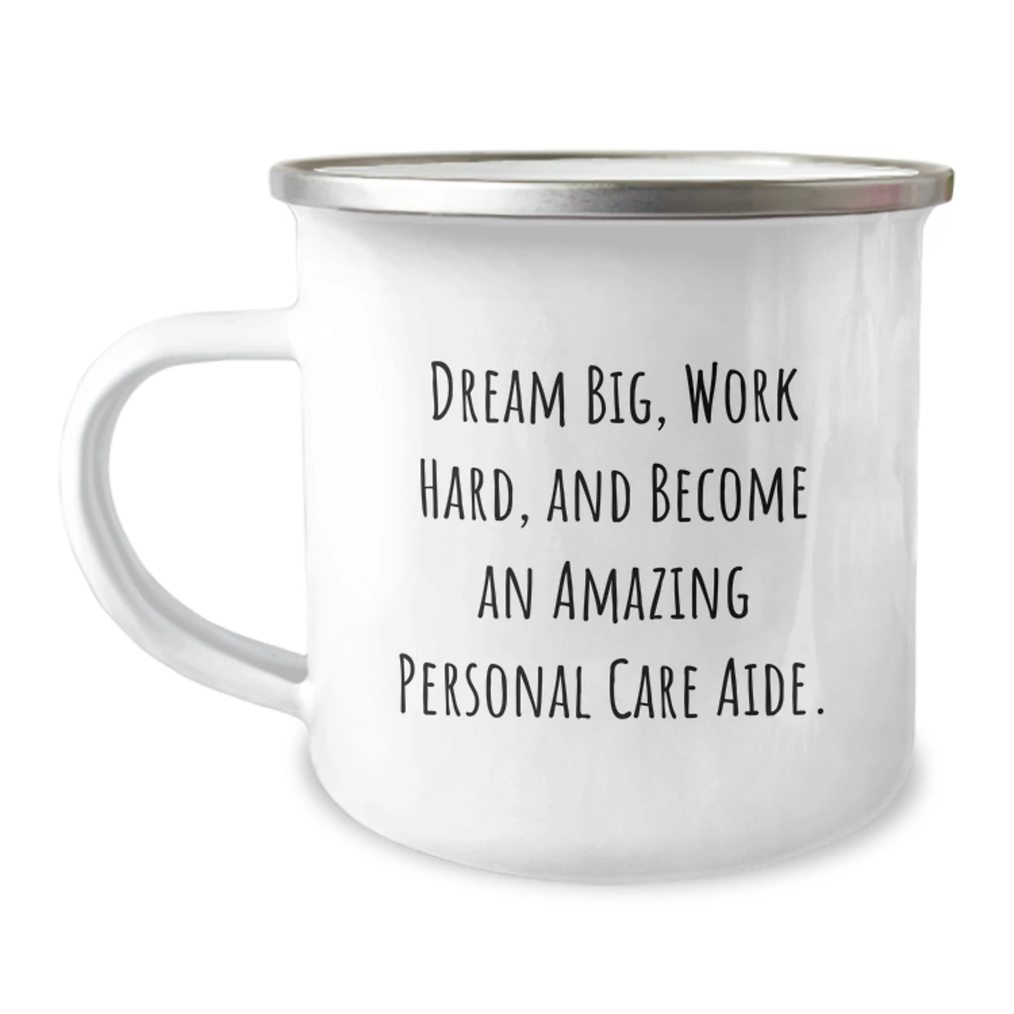 Inspirational Gifts from Friends for Amazing Personal Care Aide - 'Dream Big, Work Hard' Quote on 12 oz Camping Mug