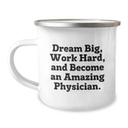 Funny Physician Gifts for Him, Inspirational Camping Mug Quote - 'Dream Big, Work Hard, And Become An Amazing Physician.' - Image 1