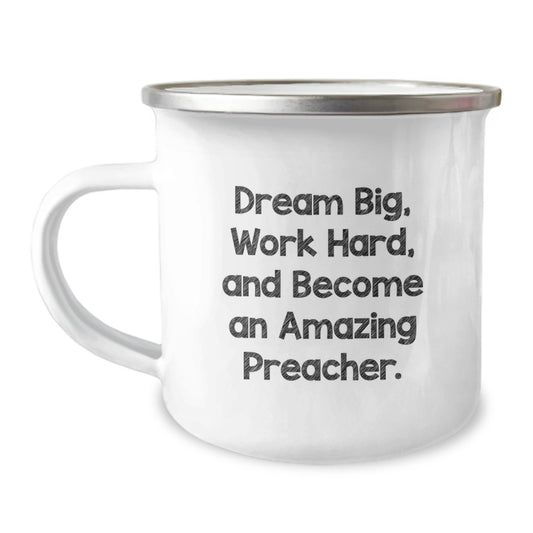 Inspirational Preacher Gifts from Friends - 'Dream Big, Work Hard, And Become An Amazing Preacher' Quote on Unique Camping Mug for Preacher Graduation - Image 1
