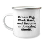 Funny Sheriff Gifts from Men to Sheriff - Christmas Unique Gifts - Camping Mug with Inspirational Quote 'Dream Big, Work Hard, And Become An Amazing Sheriff.'