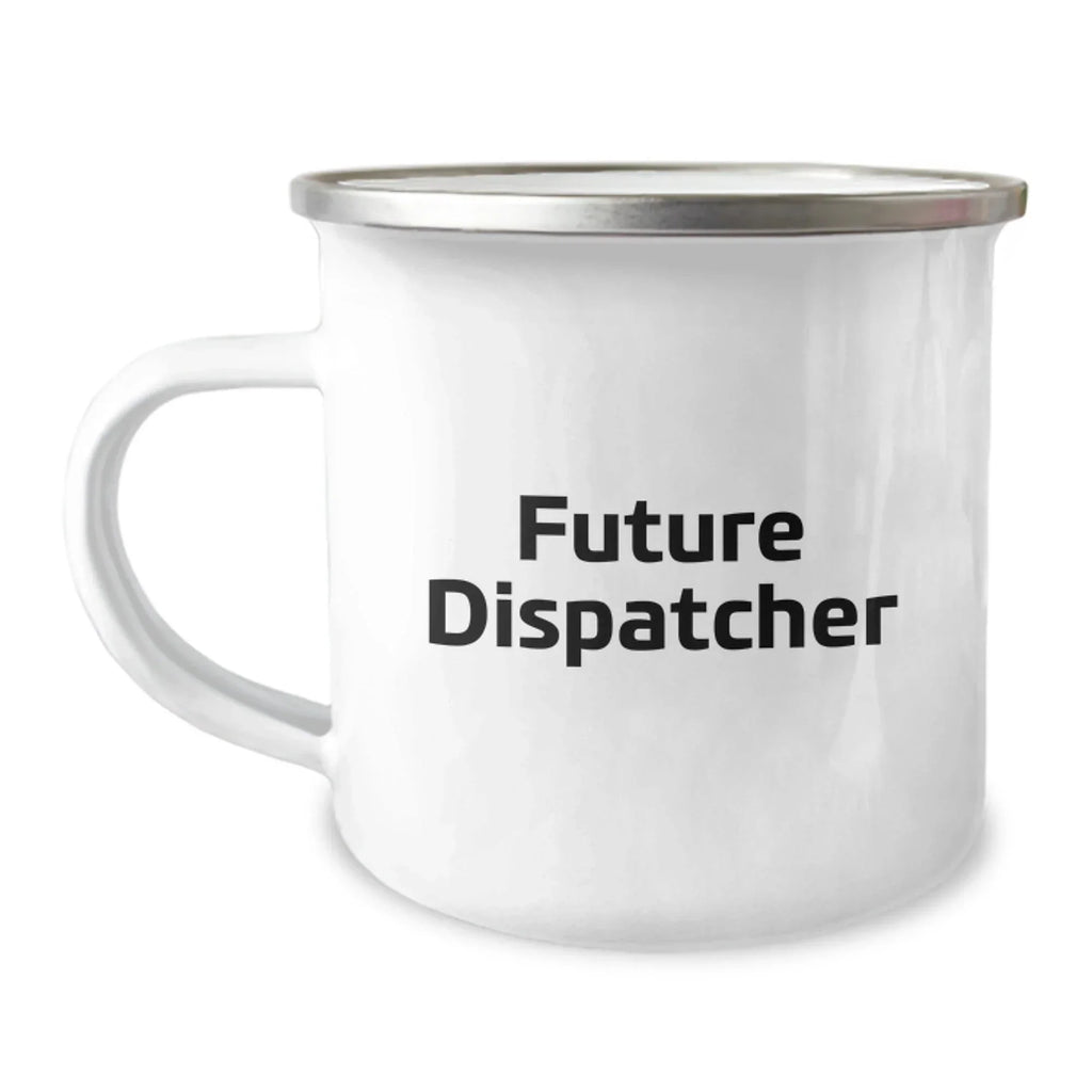 Funny Gifts from Friends, Loved Ones to Future Dispatcher, Camping Mug for Dispatcher, Unique Christmas Unique Gifts for Him