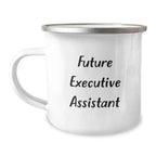 Funny Quote Gifts for Executive Assistant, Camping Mug for Men, Women, Friends, Coworkers, or Family at Christmas, 'Future Executive Assistant, Because the Future is Female'