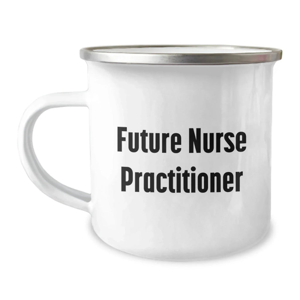 Funny Gifts from Friends for Future Nurse Practitioner Camping Mug, Birthday Unique Nurse Practitioner Gifts, Inspirational Quote, 12 oz Stainless Steel