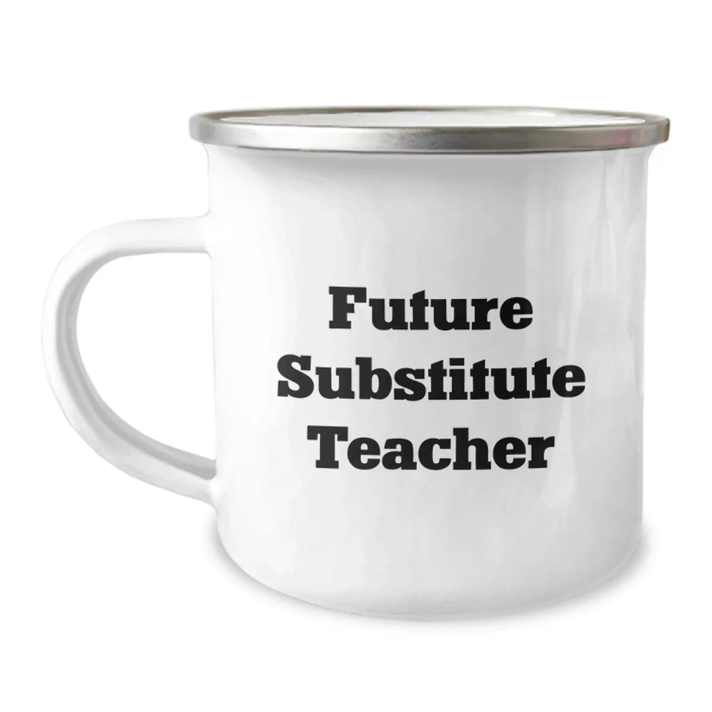 Funny Substitute Teacher Gifts from Friends for Future Substitute Teachers on Graduation Unique Gifts, Camping Mug with Inspirational Quote