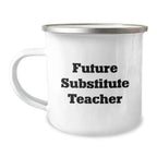 Funny Substitute Teacher Gifts from Friends for Future Substitute Teachers on Graduation Unique Gifts, Camping Mug with Inspirational Quote