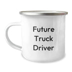 Funny Future Truck Driver Christmas Unique Gifts for Men - Camping Mug with Inspirational Quote - Unique Gifts from Friends for Truck Driver
