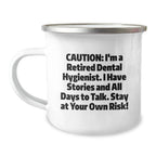 Funny Dental Hygienist Gifts from Family - Caution: I'm A Retired Dental Hygienist, I Have Stories and All Days To Talk, Stay At Your Own Risk! Camping Mug for Christmas