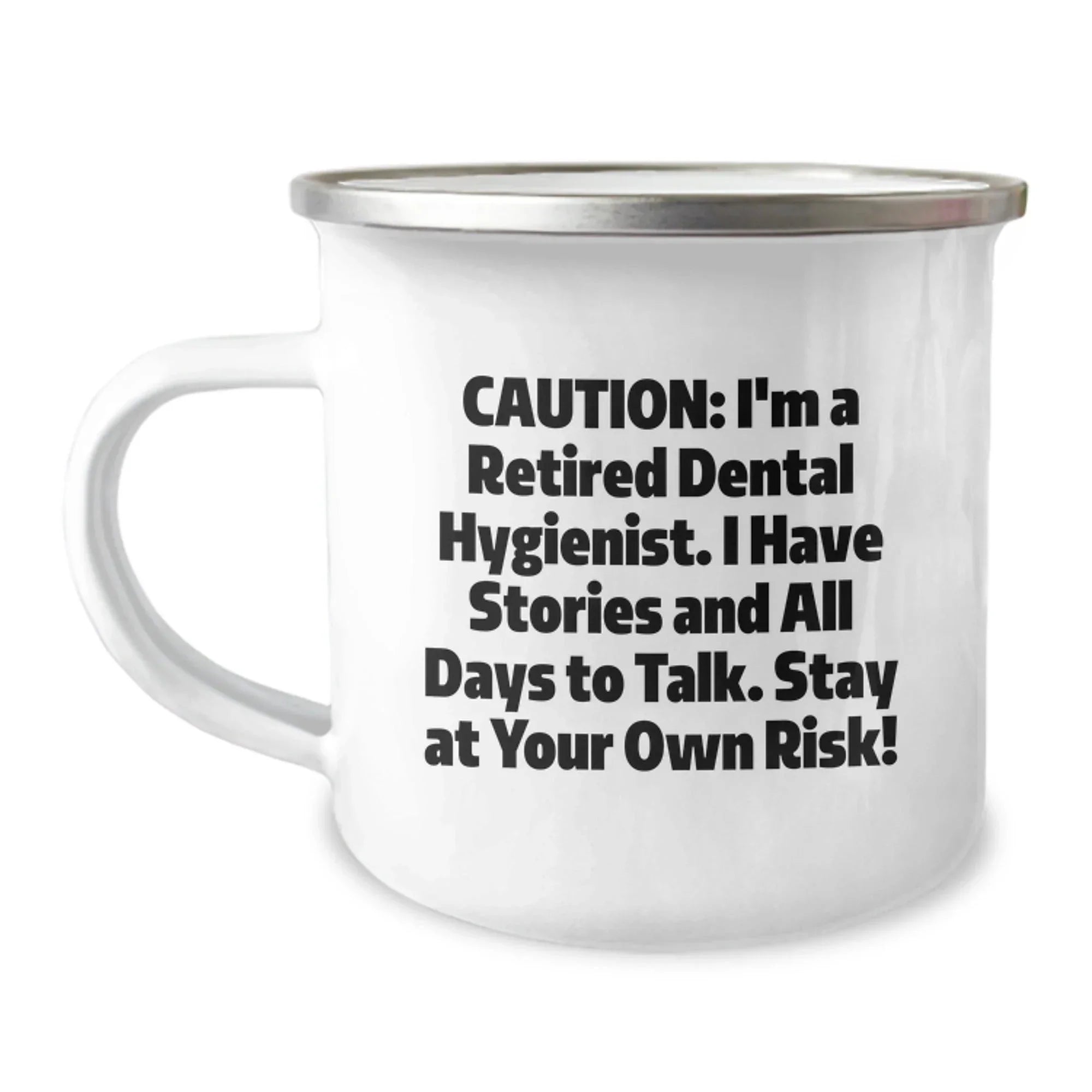 Funny Dental Hygienist Gifts from Family - Caution: I'm A Retired Dental Hygienist, I Have Stories and All Days To Talk, Stay At Your Own Risk! Camping Mug for Christmas