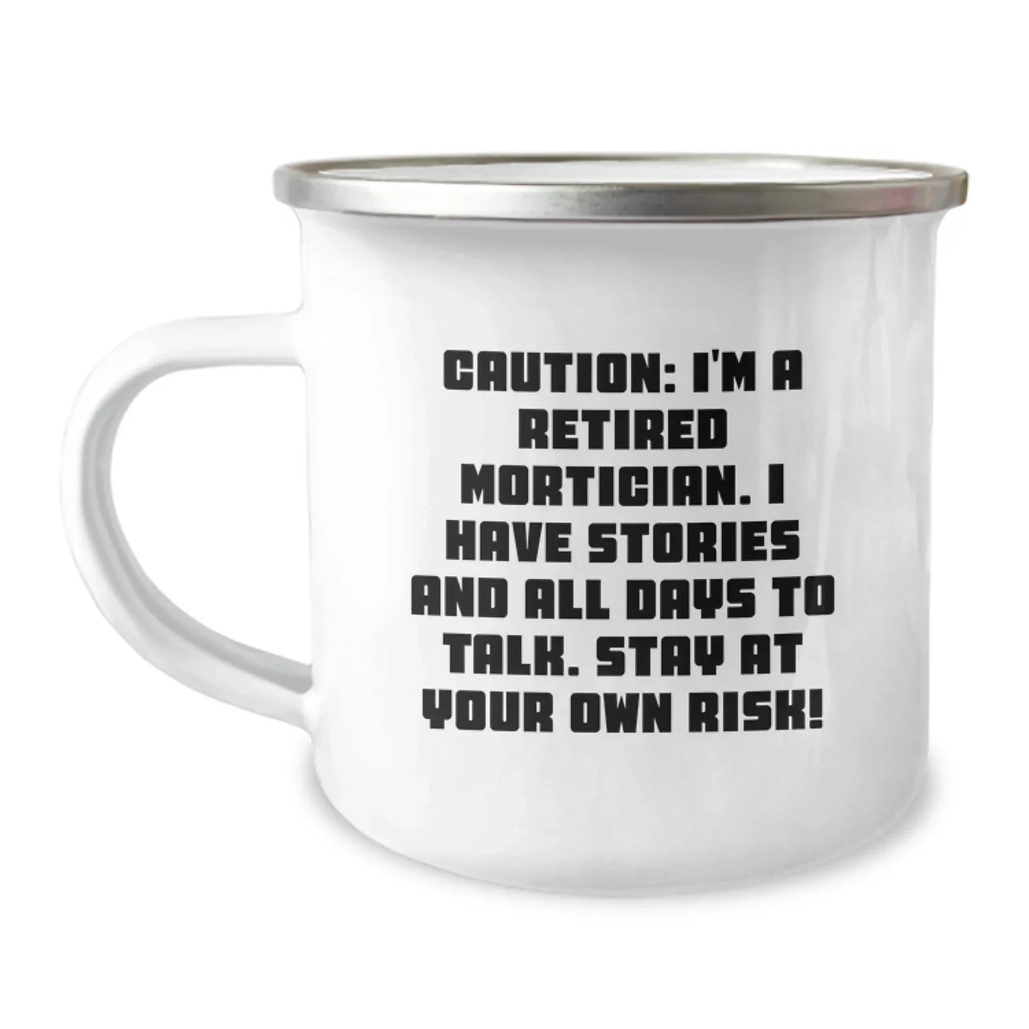 Funny Mortician Gifts from Friends for Valentine's Unique Camping Mugs - 'Caution: I'm A Retired Mortician. I Have Stories And All Days To Talk. Stay At Your Own Risk!' Mortician Cup