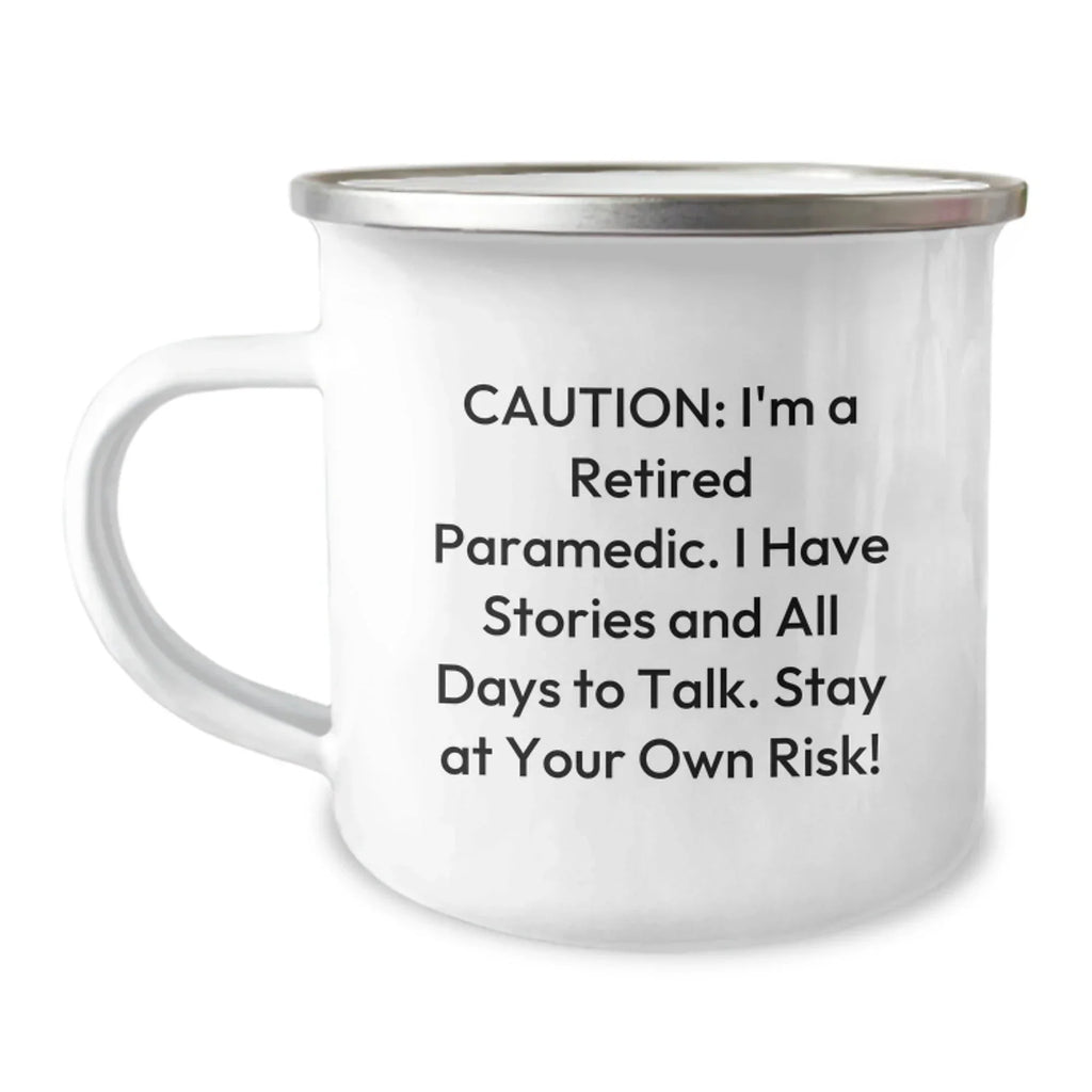 Paramedic Humor Gifts - 'Caution: I'm A Retired Paramedic..' 12 oz Stainless Steel Camping Mug with Enamel Finish