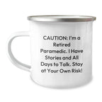 Paramedic Humor Gifts - 'Caution: I'm A Retired Paramedic..' 12 oz Stainless Steel Camping Mug with Enamel Finish