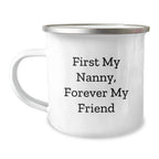 Funny Nanny Gifts from Family - Christmas Unique Gifts for Nanny, Camping Mug with Quote 'First My Nanny, Forever My Friend' - Stainless Steel with Enamel Finish
