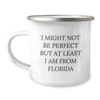 Unique Florida Gifts - 'I Might Not Be Perfect But At Least I Am From Florida' Funny Camping Mug - 12 oz Stainless Steel with Enamel Finish
