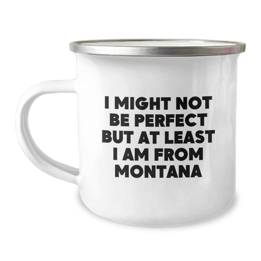 Funny Montana Gifts from Friends and Family for Men and Women - I 'Might Not Be Perfect But At Least I Am From Montana' Christmas Unique Camping Mug - Image 1