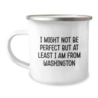 Funny Washington Camping Mug Gifts from Friends to Family, 'I Might Not Be Perfect But At Least I Am From Washington', Birthday Unique Gifts