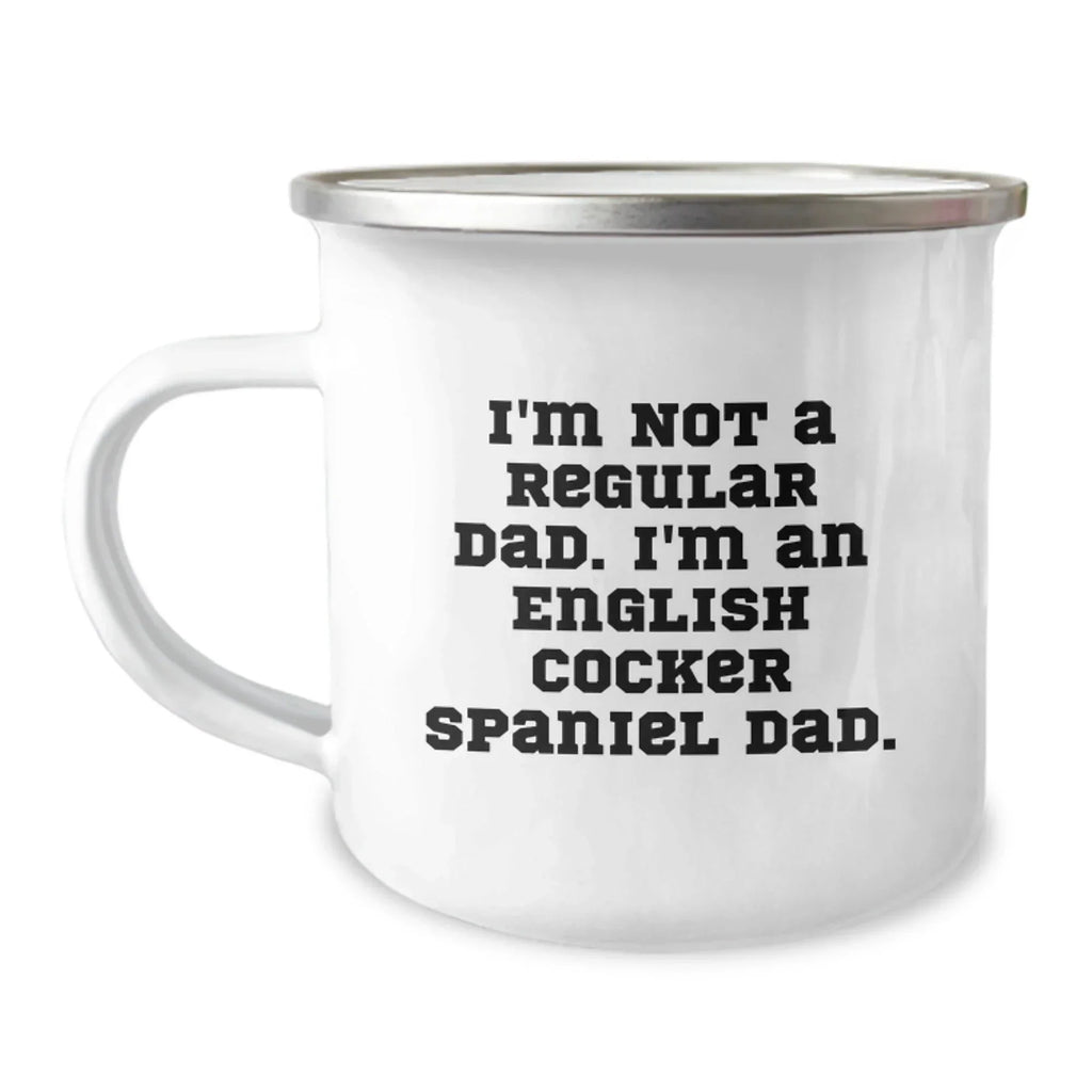 Funny English Cocker Spaniel Dog Dad Gifts from Men to Family - Christmas Unique Mugs for Him - 'I'm Not A Regular Dad. I'm An English Cocker Spaniel Dad' Camping Mug