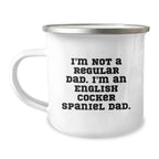 Funny English Cocker Spaniel Dog Dad Gifts from Men to Family - Christmas Unique Mugs for Him - 'I'm Not A Regular Dad. I'm An English Cocker Spaniel Dad' Camping Mug