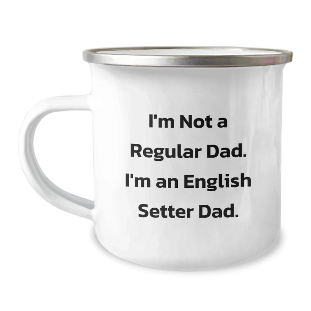 Funny English Setter Dog Camping Mug Gifts for Dad from Family, Unique Christmas Unique Gifts, I'm Not A Regular Dad. I'm An English Setter Dad.