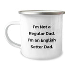 Funny English Setter Dog Camping Mug Gifts for Dad from Family, Unique Christmas Unique Gifts, I'm Not A Regular Dad. I'm An English Setter Dad.