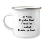 Funny Flat Coated Retriever Dog Dad Gifts from Men for Flat Coated Retriever Dog Lovers - I'm Not A Regular Dad. I'm A Flat Coated Retriever Dad. Christmas Unique Mugs for Camping Enthusiasts