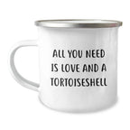 Tortoiseshell Cat Lovers Gifts from Friends Family - All You Need Is Love And A Tortoisell - 12 oz Camping Mug