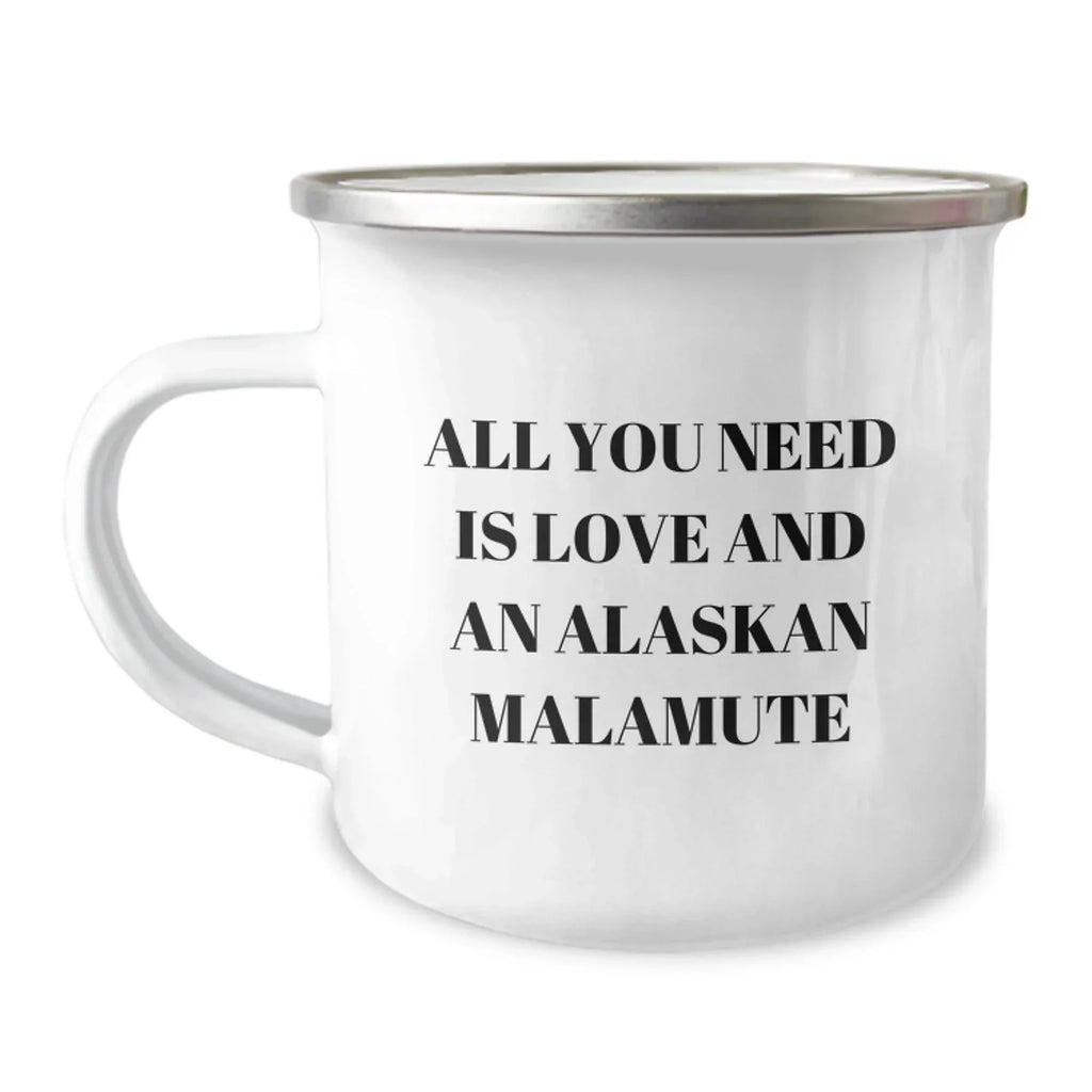 All You Need Is Love And An Alaskan Malamute Camping Mug - 12 Oz Stainless Steel With Enamel Finish For Dog Lovers