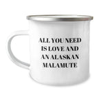 All You Need Is Love And An Alaskan Malamute Camping Mug - 12 Oz Stainless Steel With Enamel Finish For Dog Lovers