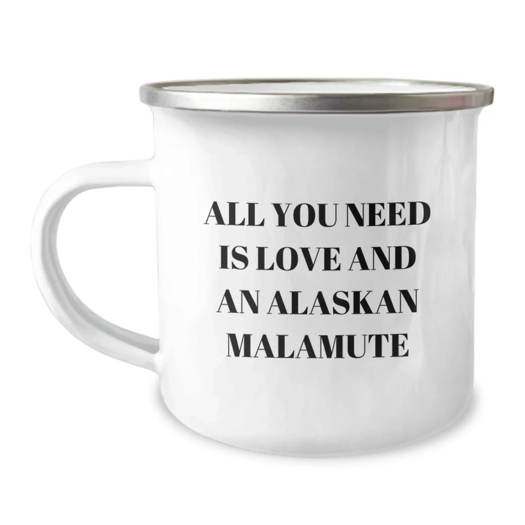 All You Need Is Love And An Alaskan Malamute Camping Mug - 12 Oz Stainless Steel With Enamel Finish For Dog Lovers