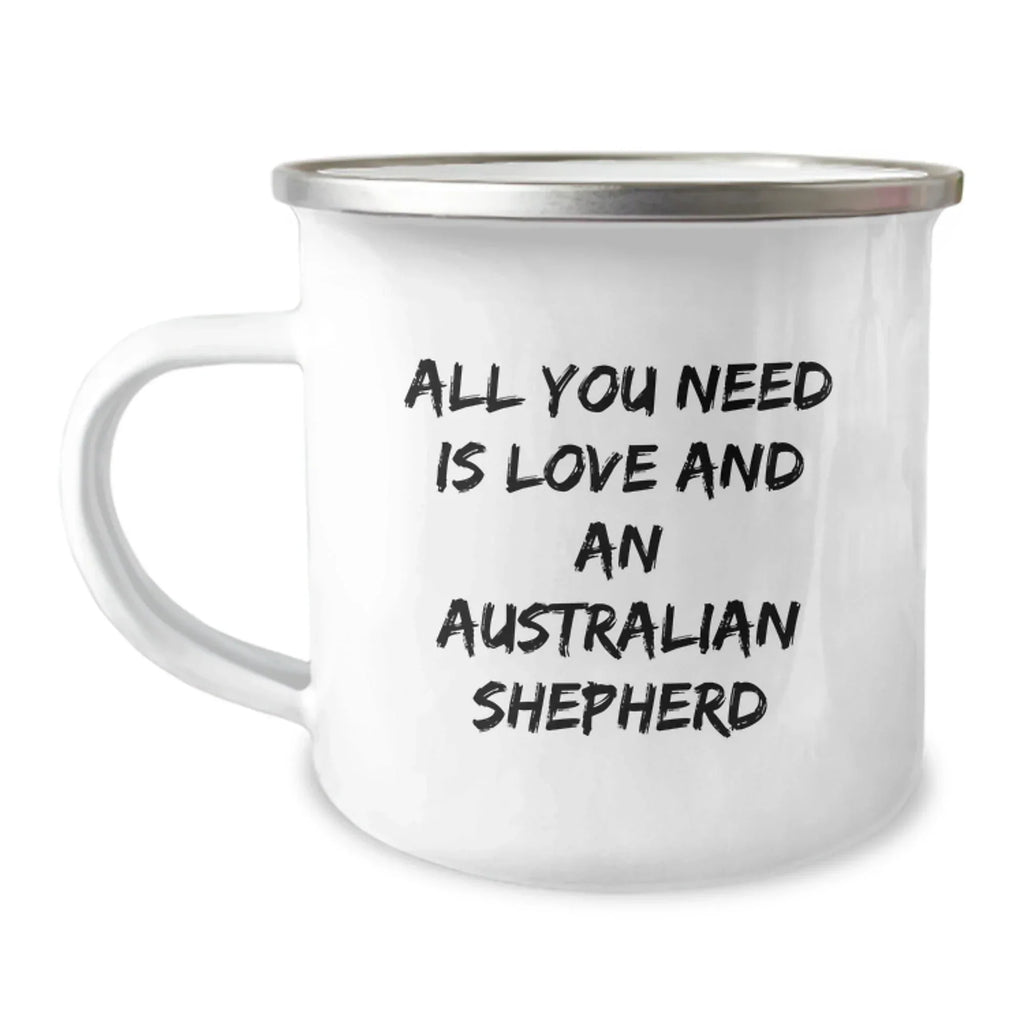 Funny Australian Shepherd Dog Camping Mug Gifts from Friends to Birthday Australian Shepherd Dog Lovers, 'All You Need Is Love And An Australian Shepherd'