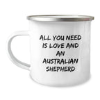 Funny Australian Shepherd Dog Camping Mug Gifts from Friends to Birthday Australian Shepherd Dog Lovers, 'All You Need Is Love And An Australian Shepherd'