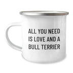 Funny Bull Terrier Dog Camping Mug Gifts from Friends for Valentine's Lovers, All You Need Is Love And A Bull Terrier