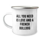 French Bulldog Camping Mug Gifts from Friends for Birthday, All You Need Is Love - Funny Quote