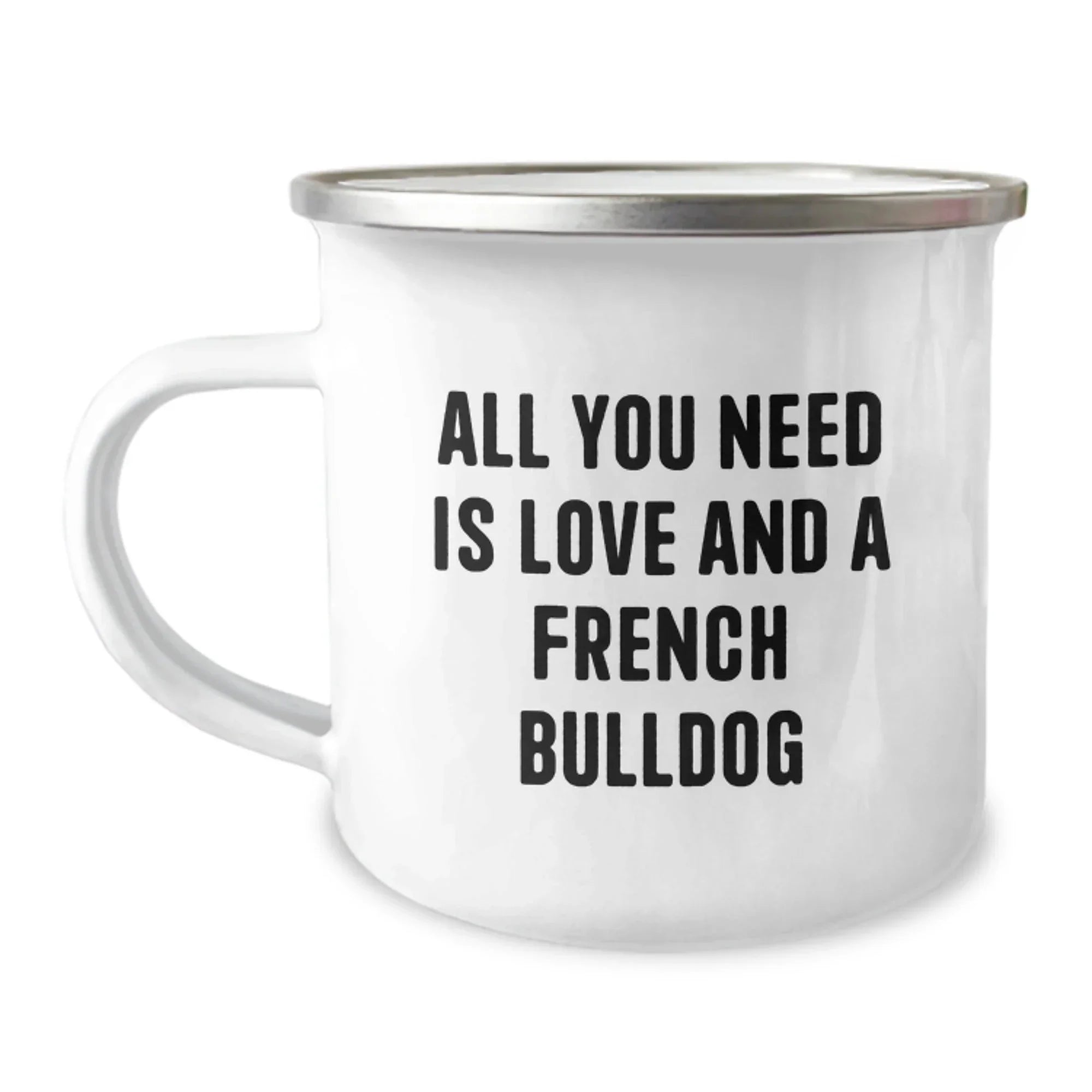 French Bulldog Camping Mug Gifts from Friends for Birthday, All You Need Is Love - Funny Quote