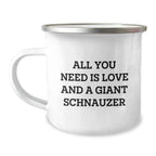 Giant Schnauzer Dog Lover Gifts from Family, Friends, or Coworkers - 'All You Need Is Love And A Giant Schnauzer' Quote on Camping Mug for Birthday