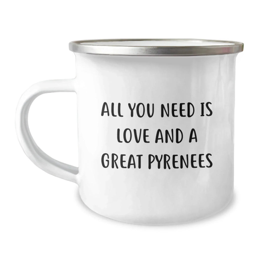 Funny Great Pyrenees Dog Christmas Unique Gifts from Friends or Family, Camping Mug with Quote All You Need Is Love And A Great Pyrenees