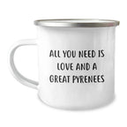 Funny Great Pyrenees Dog Christmas Unique Gifts from Friends or Family, Camping Mug with Quote All You Need Is Love And A Great Pyrenees
