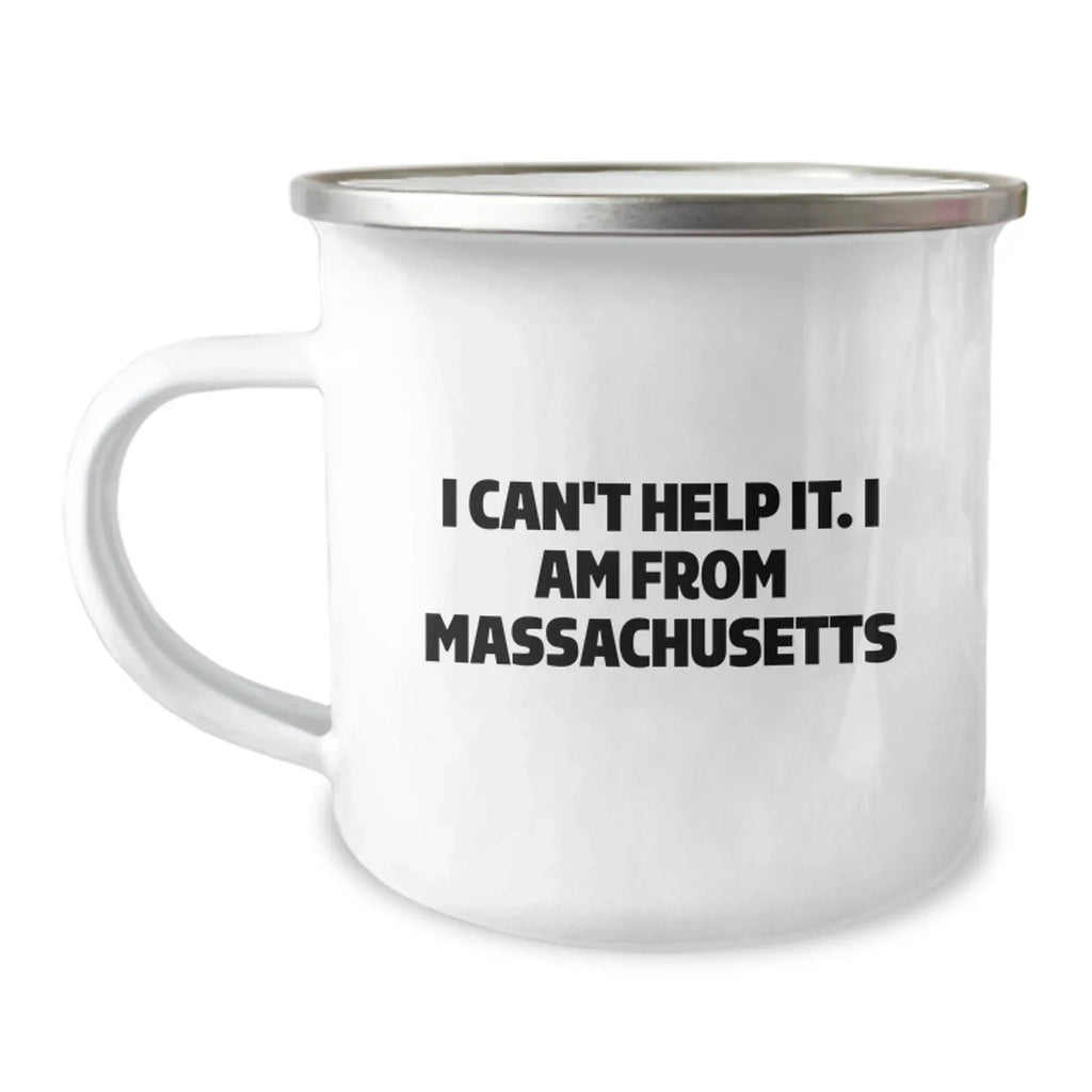 Massachusetts Camping Mug, Funny Quote Gift from Friends to Massachusetts Men, Unique Christmas Unique Gifts for Massachusetts Enthusiasts, I Can't Help It. I Am From Massachusetts