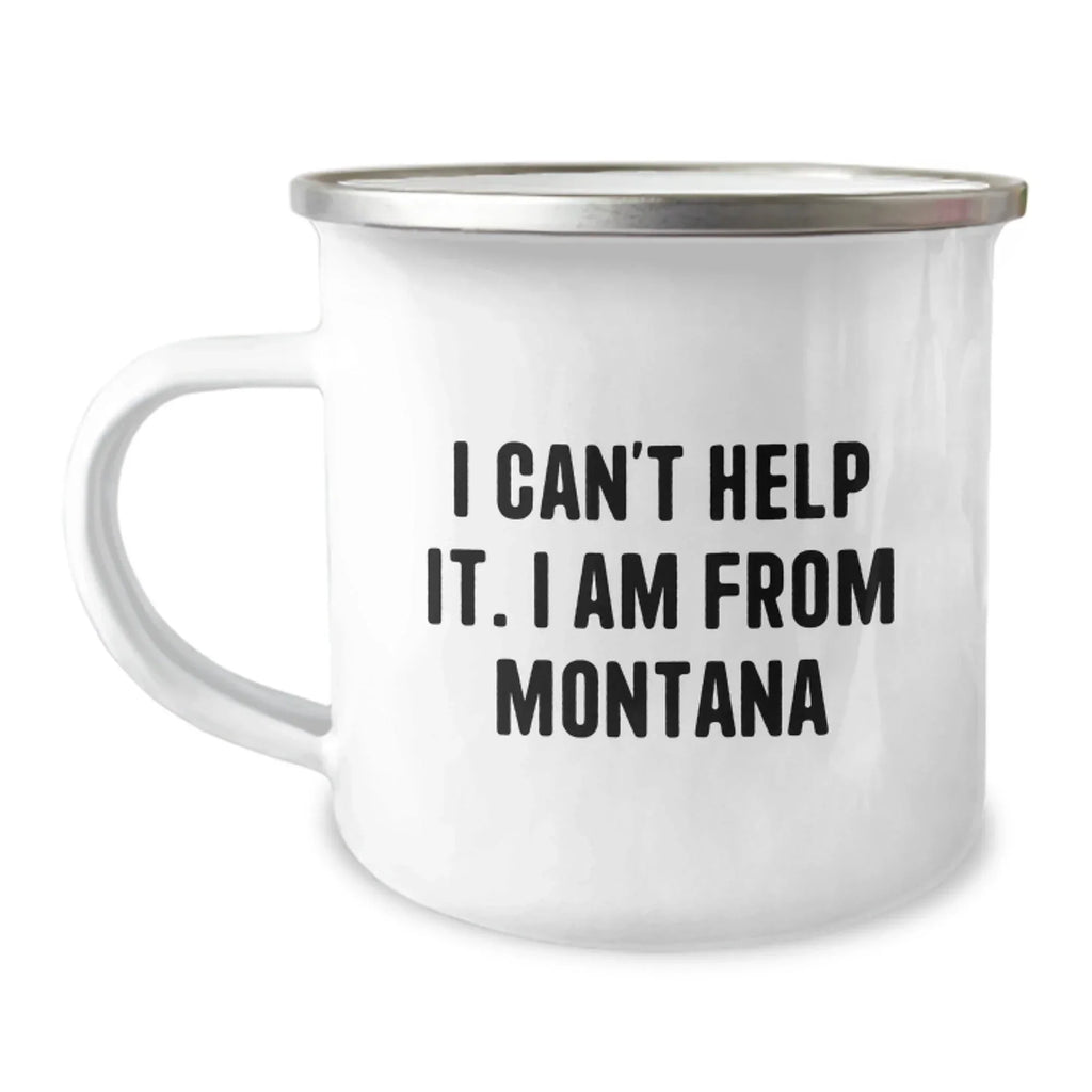 Funny Gifts from Montana, Christmas Unique Gifts for Men Women Friends Family - Camping Mug, I Can't Help It. I Am From Montana Quote