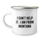 Funny Gifts from Montana, Christmas Unique Gifts for Men Women Friends Family - Camping Mug, I Can't Help It. I Am From Montana Quote