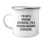 Funny Stepsister Gifts - 'I'm Not A Regular Stepsister. I'm A F--king Awesome Stepsister.' Camping Mug, Birthday Unique Gifts from Men, Women, Friends, Coworkers, Family, Gifts for Stepsister