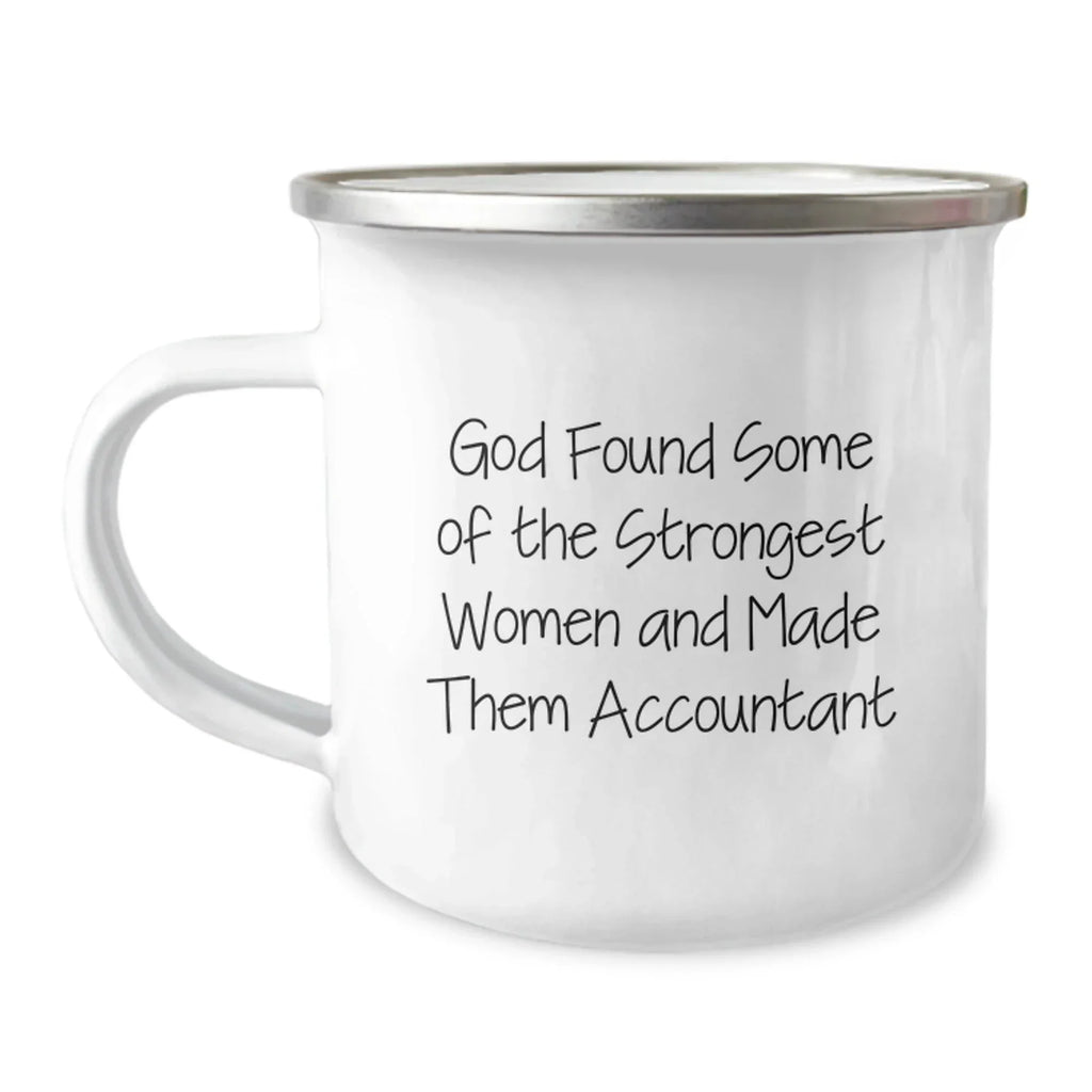 Funny Accountant Gifts - Camping Mug for Birthday - 'God Found Some Of The Strongest Women And Made Them Accountant' Gifts from Friends to Accountant