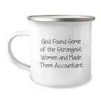 Funny Accountant Gifts - Camping Mug for Birthday - 'God Found Some Of The Strongest Women And Made Them Accountant' Gifts from Friends to Accountant